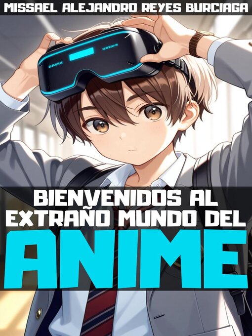 Title details for Bienvenidos al extraño mundo del anime by Missael Alejandro Reyes Burciaga - Wait list